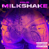 MILKSHAKE (Kelis' Version) [Explicit]