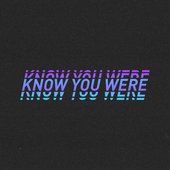 Know You Were