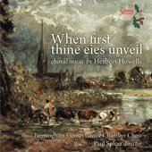 Howells: When First Thine Eies Unveil