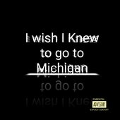 I Wish I Knew to Go to Michigan [Explicit]