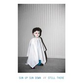 Sun Up Sun Down / Still There Split - Single