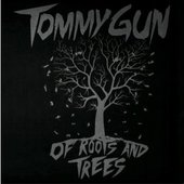 Tommy Gun Of Roots and Trees (2014)