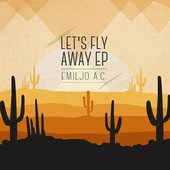 Emiljo A. C. Let's Fly Away EP