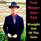 Tom Weiser Jazz Trio: Straight Out of the Gate