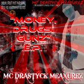 MC DRASTYCK MEAXUREZ \"MONEY, DRUGS, GUNZ\" E.P. - DEBUT ALBUM ON ITUNES, AMAZON, LAST.FM, ILIKE, MYSPACE MUSIC AND MORE.. 