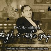 Don't Play With Love, the John L. Nelson Project