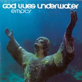 Empty / God Lives Underwater