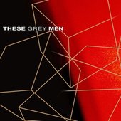 These Grey Men