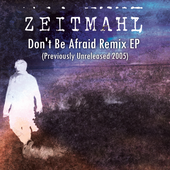 Zeitmahl - Don't Be Afraid Remix EP (Previously Unreleased 2005)
