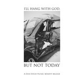 I'll Hang with God, but Not Today: A Dub Ditch Picnic Benefit Release