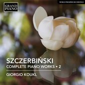 Szczerbiński: Complete Piano Works, Vol. 2