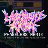 It's Dangerous To Go Alone, Shame You Have No Friends (feat. Unicorn Hole) [Phaceless Remix] - Single