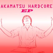 AKAMATSU HARDCORE EP