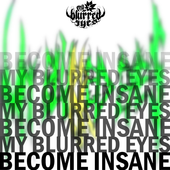 my blurred eyes - become insane