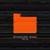 Unresolved Issues, Pt. 4