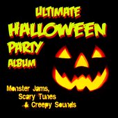 Ultimate Halloween Party Album - Monster Jams, Scary Tunes And Creepy Sounds