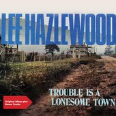 Trouble Is A Lonesome Town [Special Edition]
