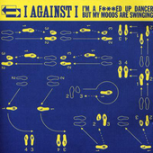 I Against I - I'm A Fucked Up Dancer But My Moods Are Swinging.png