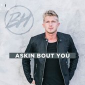 Askin' Bout You