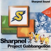 Sharpnel Vs Project Gabbangelion = シャープネルヴァーサスプロジェクトガヴァンゲリオン