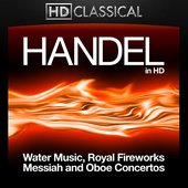 Handel in High Definition: Water Music, Royal Fireworks, Messiah and Oboe Concertos