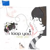 I Loop You