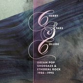 Cherry Stars Collide: Dream Pop, Shoegaze and Ethereal Rock 1986-1995
