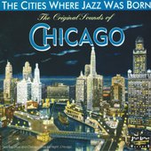 The Original Sounds of Chicago (The Cities Where Jazz Was Born)