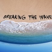 BREAKING THE WAVES
