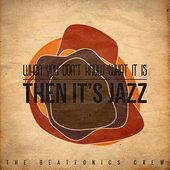 When you don't know what it is, THEN IT'S JAZZ
