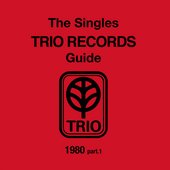 The Singles Trio Records Guide 1980 Part.1