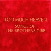 Too Much Heaven: Songs of the Brothers Gibb