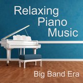 Relaxing Piano Music - Big Band Era