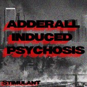 ADDERALL INDUCED PSYCHOSIS