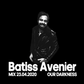 Batiss Avenier - Mix Our Darkness 23.04.2020