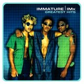 Greatest Hits:  Immature