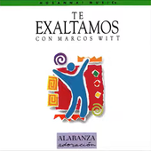Te Exaltamos - Marcos Witt