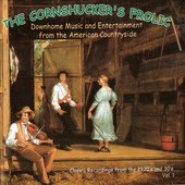The Cornshucker's Frolic Vol. 1: Downhome Music And Entertainment from the American Countryside