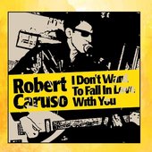 Robert Caruso - I Don't Want To Fall In Love With You (single, 2014)
