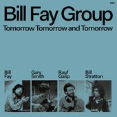 Bill Fay Group - 'Tomorrow Tomorrow and Tomorrow' (re-issue, 2024)
