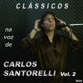 Clássicos na voz de Carlos Santorelli, vol.2