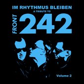 A Tribute to Front 242: Im Rhythmus Bleiben, Vol. 2