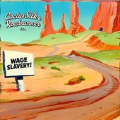 Cactus Silk & Roadrunner In...Wage Slavery!