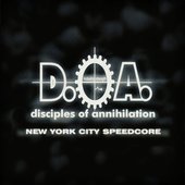 Disciples Of Annihilation - "New York City Speedcore"
