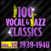 100 Vocal & Jazz Classics - Vol. 10 (1939-1940)