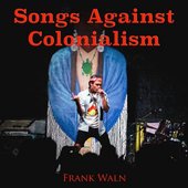 Songs Against Colonialism [Explicit]
