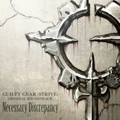 GUILTY GEAR -STRIVE- ORIGINAL SOUNDTRACK Necessary Discrepancy