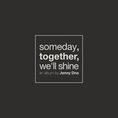 Someday, Together, We'll Shine