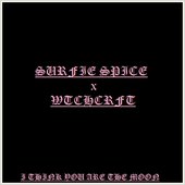 SURFIE SPICE x WTCHCRFT - I THINK YOU ARE THE MOON