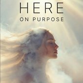 Here on Purpose